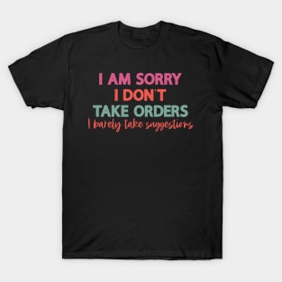 I don't take orders T-Shirt